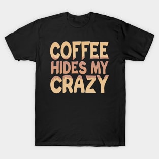 Coffee Hides My Crazy T-Shirt